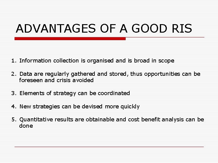 ADVANTAGES OF A GOOD RIS 1. Information collection is organised and is broad in