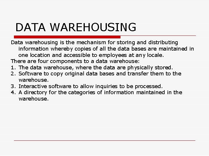 DATA WAREHOUSING Data warehousing is the mechanism for storing and distributing information whereby copies