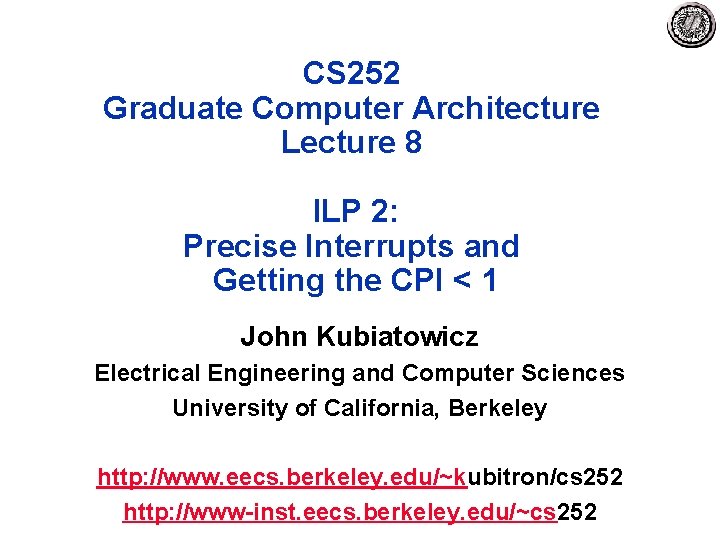 CS 252 Graduate Computer Architecture Lecture 8 ILP 2: Precise Interrupts and Getting the