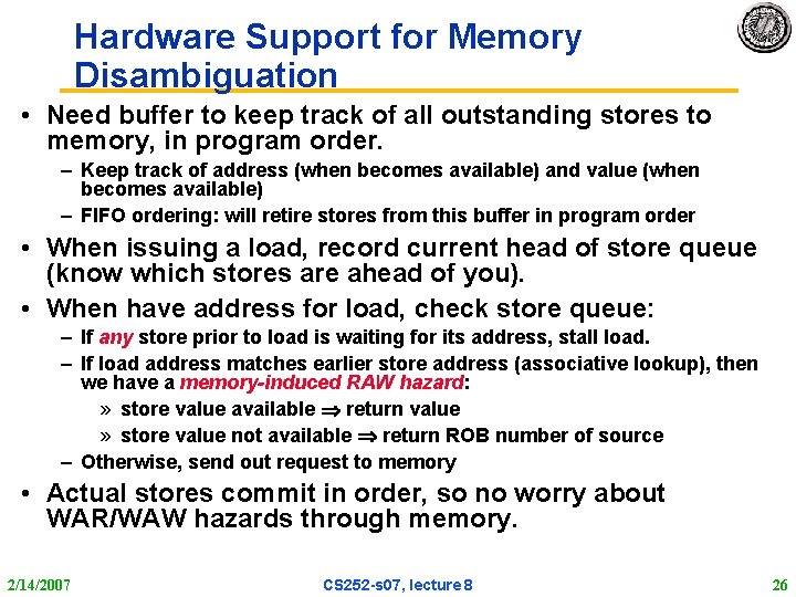 Hardware Support for Memory Disambiguation • Need buffer to keep track of all outstanding