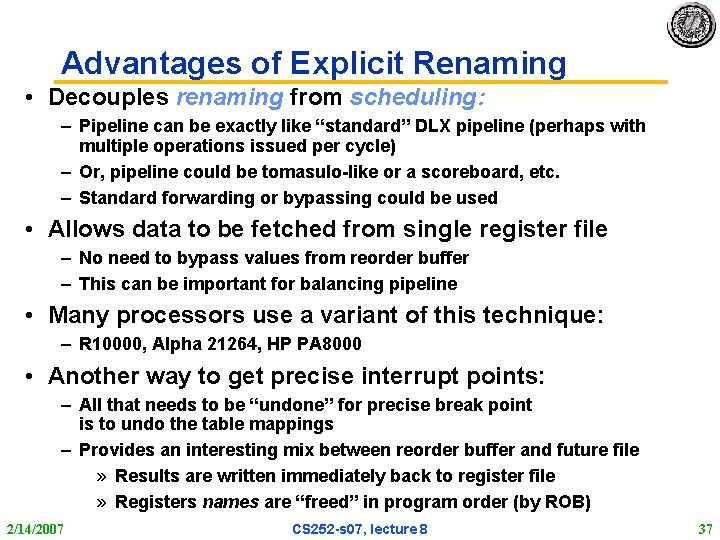 Advantages of Explicit Renaming • Decouples renaming from scheduling: – Pipeline can be exactly