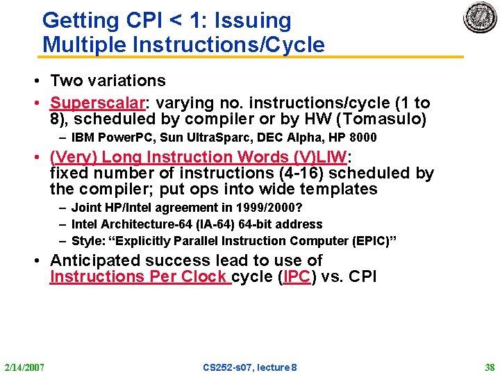 Getting CPI < 1: Issuing Multiple Instructions/Cycle • Two variations • Superscalar: varying no. Getting CPI < 1: Issuing Multiple Instructions/Cycle • Two variations • Superscalar: varying no.