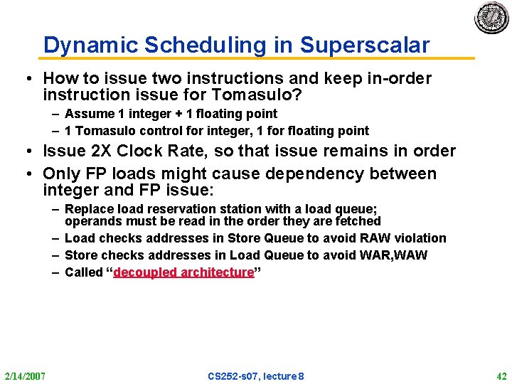 Dynamic Scheduling in Superscalar • How to issue two instructions and keep in-order instruction