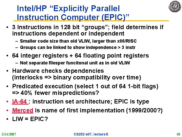 Intel/HP “Explicitly Parallel Instruction Computer (EPIC)” • 3 Instructions in 128 bit “groups”; field