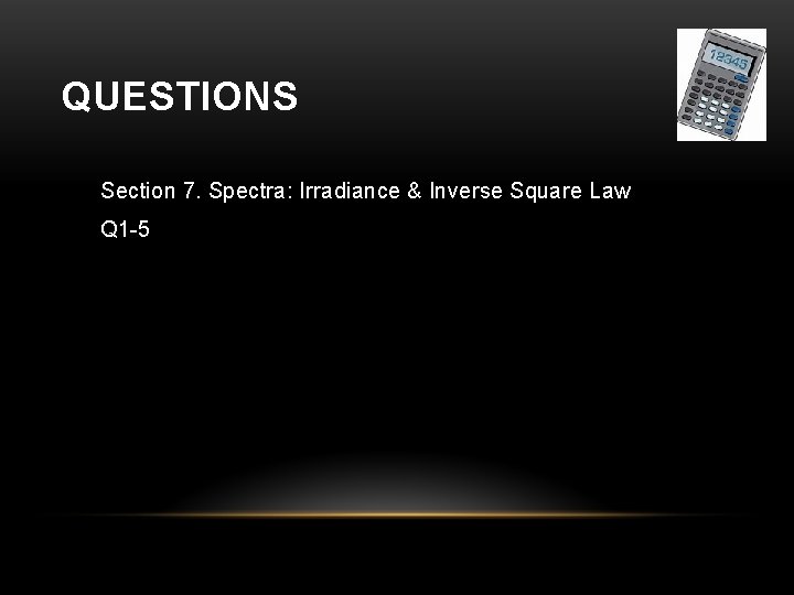 QUESTIONS Section 7. Spectra: Irradiance & Inverse Square Law Q 1 -5 