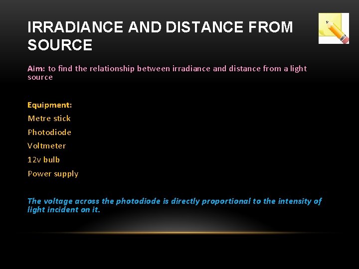 IRRADIANCE AND DISTANCE FROM SOURCE Aim: to find the relationship between irradiance and distance