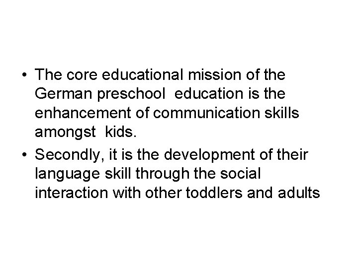  • The core educational mission of the German preschool education is the enhancement