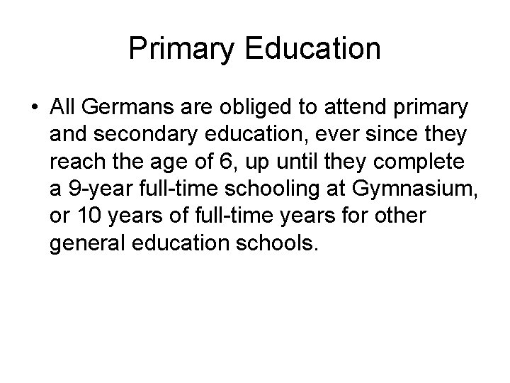 Primary Education • All Germans are obliged to attend primary and secondary education, ever