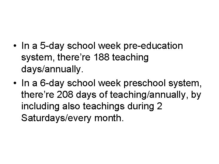  • In a 5 -day school week pre-education system, there’re 188 teaching days/annually.