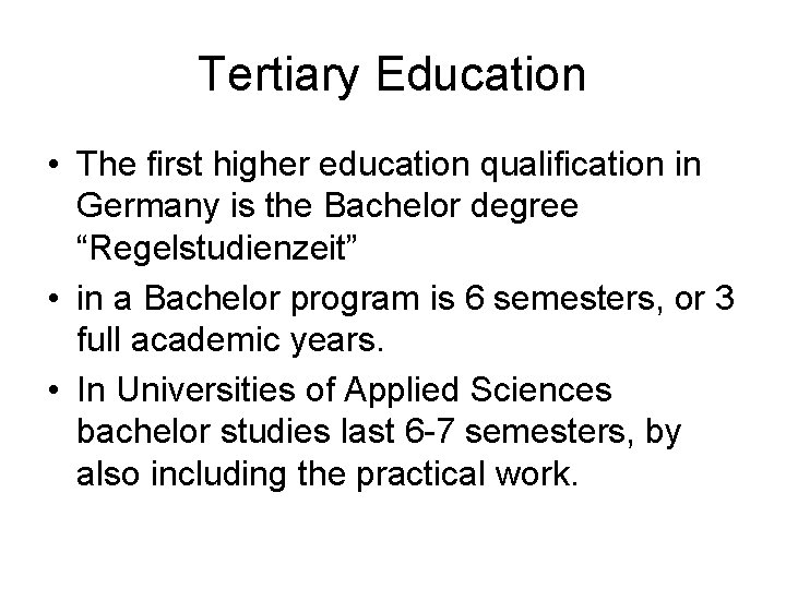 Tertiary Education • The first higher education qualification in Germany is the Bachelor degree