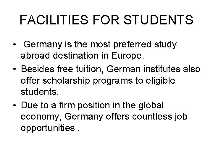 FACILITIES FOR STUDENTS • Germany is the most preferred study abroad destination in Europe.