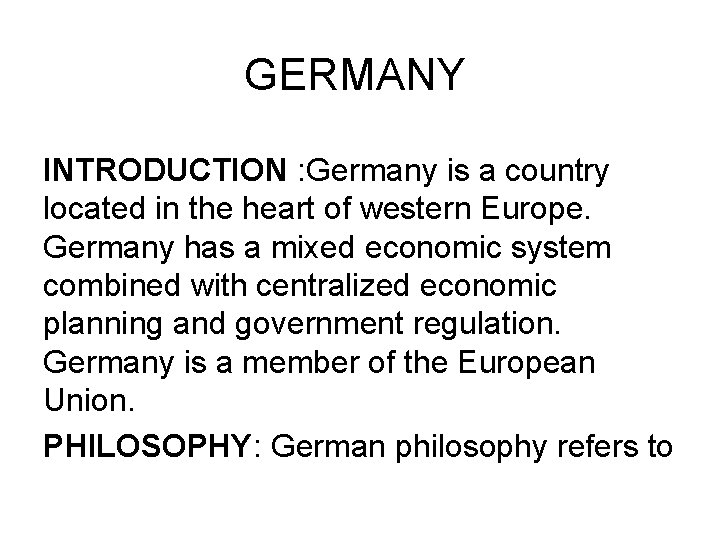 GERMANY INTRODUCTION : Germany is a country located in the heart of western Europe.