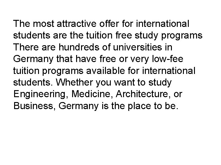 The most attractive offer for international students are the tuition free study programs There