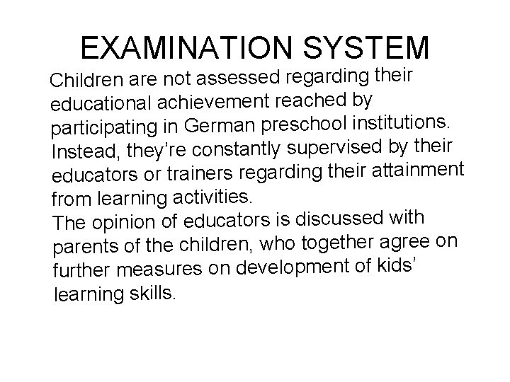 EXAMINATION SYSTEM Children are not assessed regarding their educational achievement reached by participating in