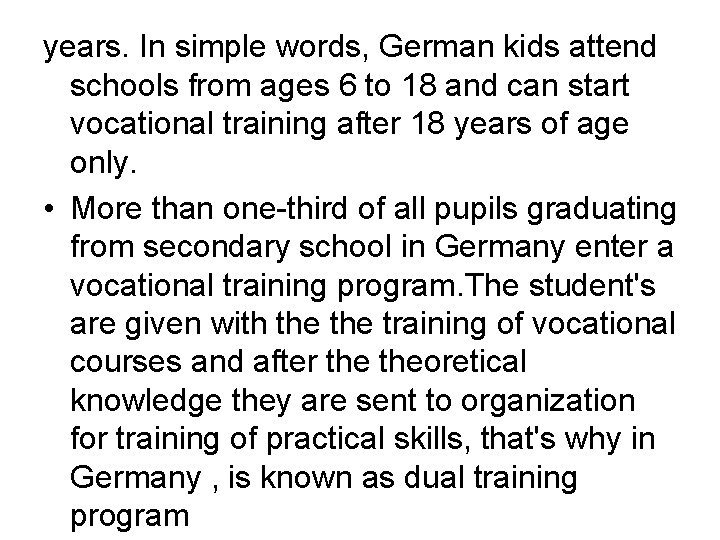 years. In simple words, German kids attend schools from ages 6 to 18 and