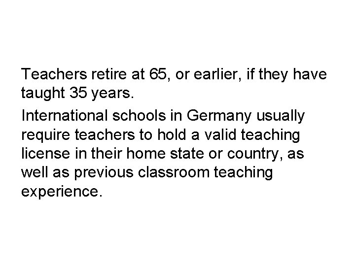 Teachers retire at 65, or earlier, if they have taught 35 years. International schools