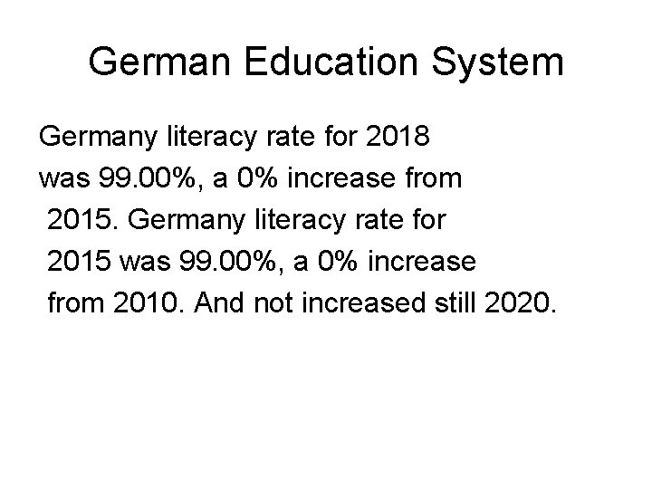 German Education System Germany literacy rate for 2018 was 99. 00%, a 0% increase