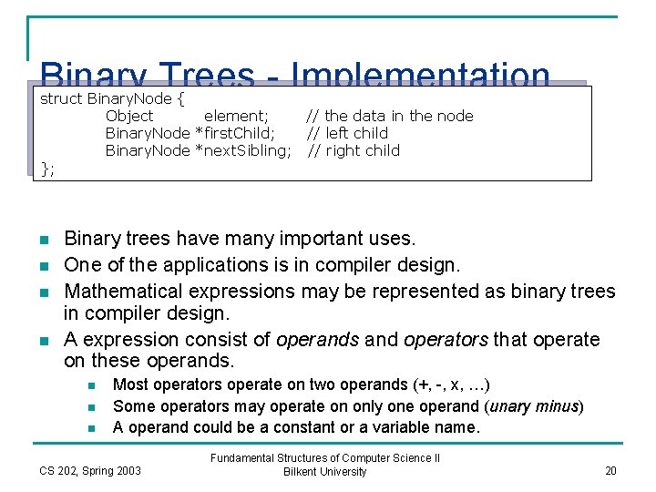 Binary Trees - Implementation struct Binary. Node { Object element; // the data in