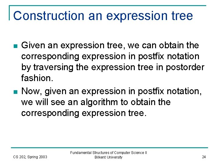 Construction an expression tree n n Given an expression tree, we can obtain the