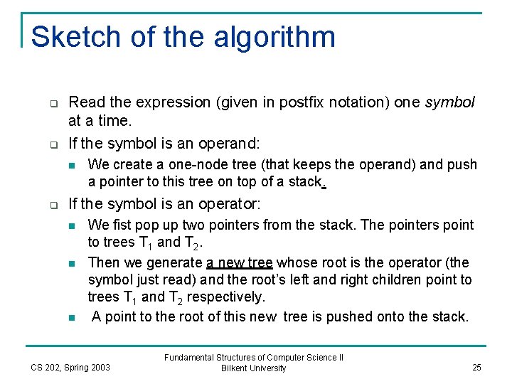 Sketch of the algorithm q q Read the expression (given in postfix notation) one