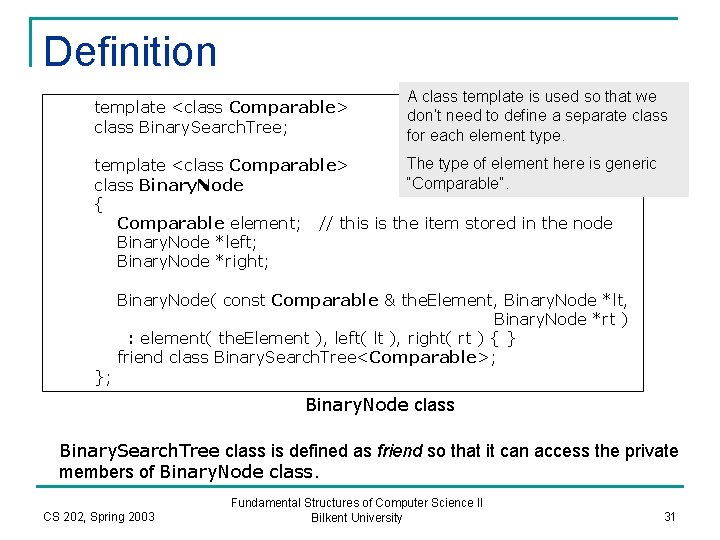 Definition template <class Comparable> class Binary. Search. Tree; A class template is used so