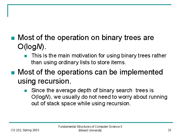n Most of the operation on binary trees are O(log. N). n n This