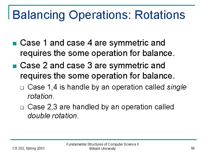 Balancing Operations: Rotations n n Case 1 and case 4 are symmetric and requires