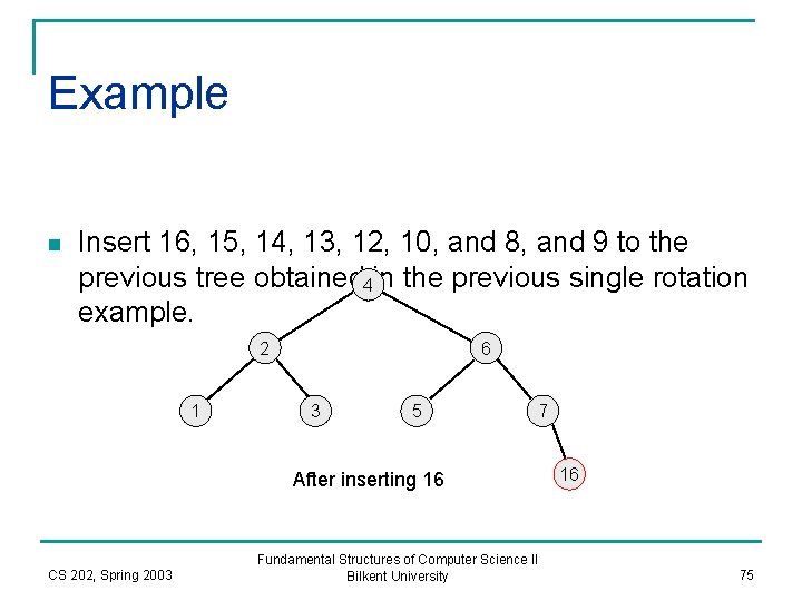 Example n Insert 16, 15, 14, 13, 12, 10, and 8, and 9 to