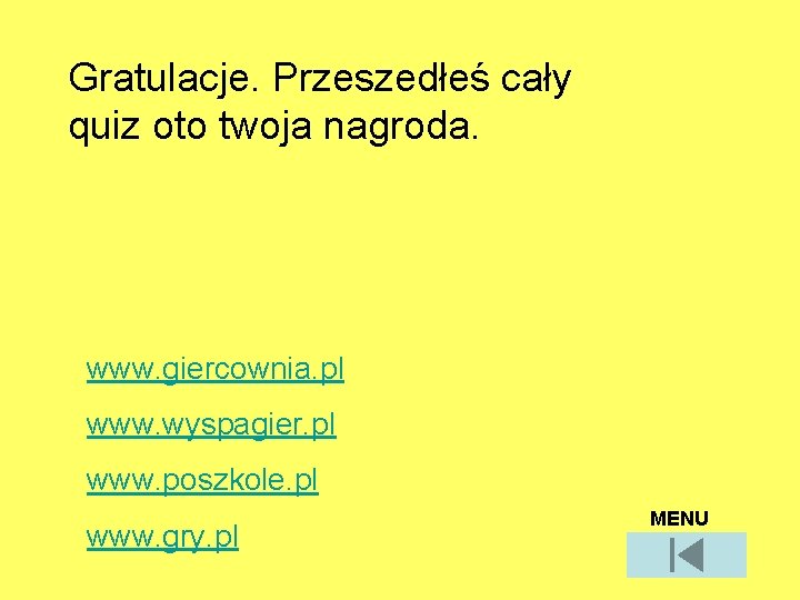 Gratulacje. Przeszedłeś cały quiz oto twoja nagroda. www. giercownia. pl www. wyspagier. pl www.