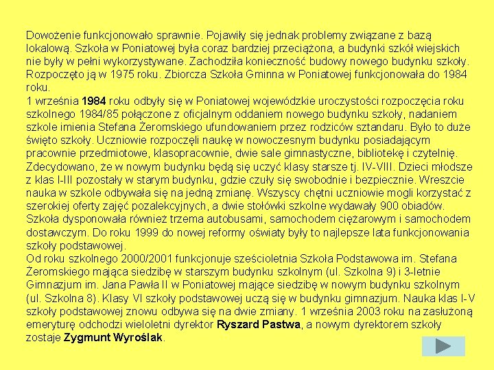 Dowożenie funkcjonowało sprawnie. Pojawiły się jednak problemy związane z bazą lokalową. Szkoła w Poniatowej