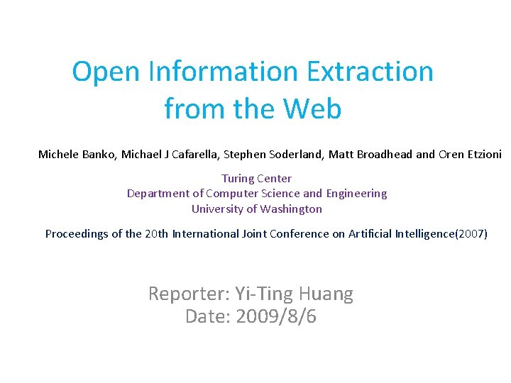 Open Information Extraction from the Web Michele Banko, Michael J Cafarella, Stephen Soderland, Matt