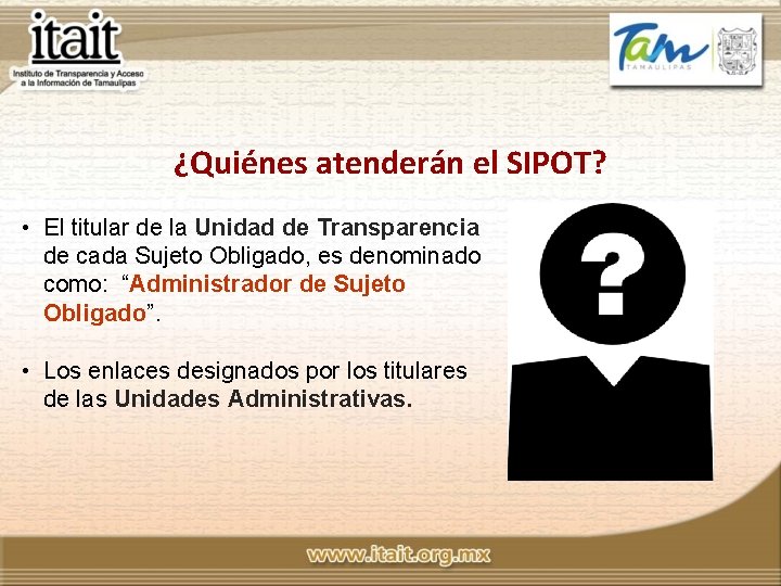 ¿Quiénes atenderán el SIPOT? • El titular de la Unidad de Transparencia de cada