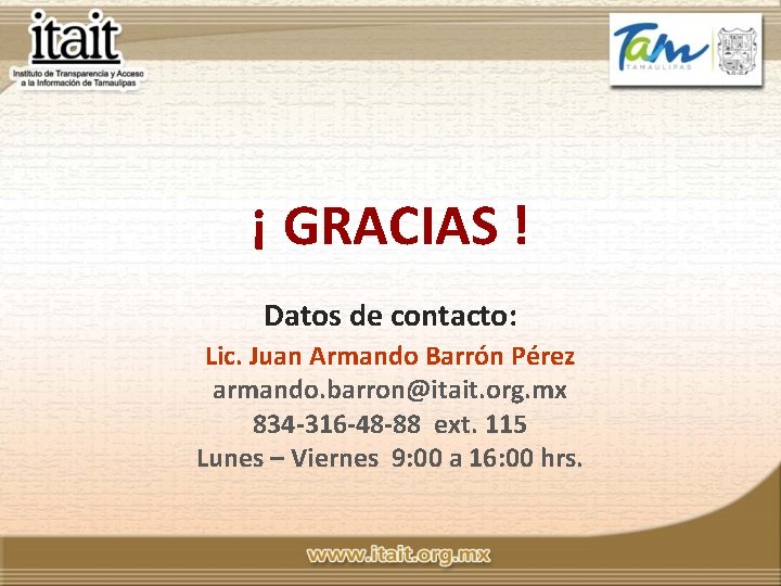 ¡ GRACIAS ! Datos de contacto: Lic. Juan Armando Barrón Pérez armando. barron@itait. org.