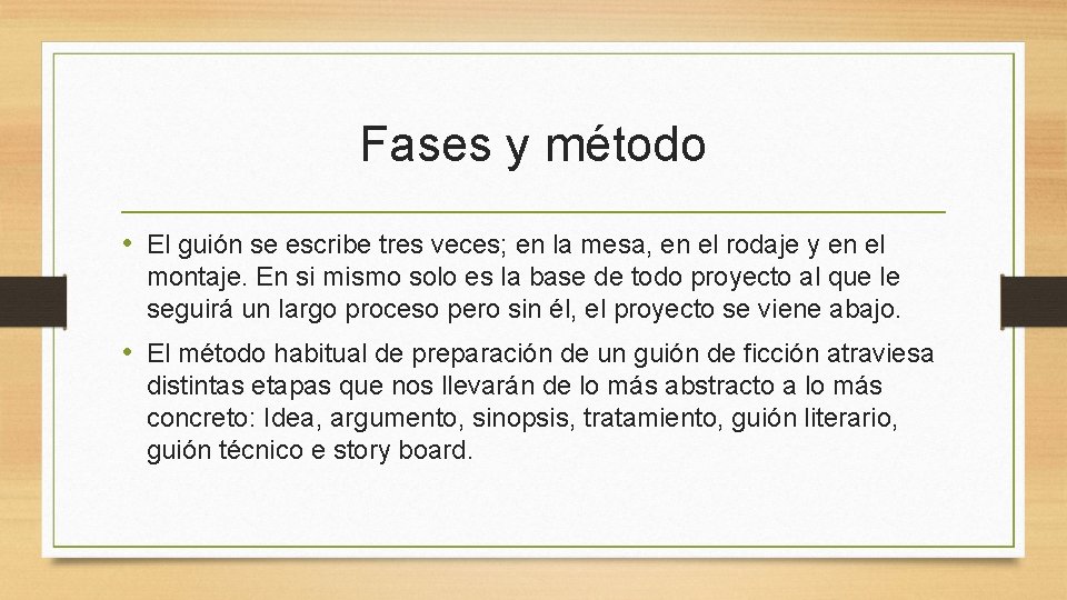 Fases y método • El guión se escribe tres veces; en la mesa, en