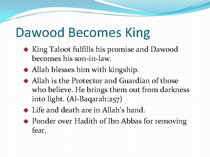 Dawood Becomes King Taloot fulfills his promise and Dawood becomes his son-in-law. Allah blesses
