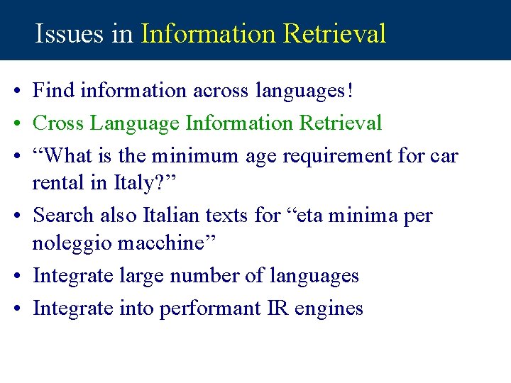 Issues in Information Retrieval • Find information across languages! • Cross Language Information Retrieval