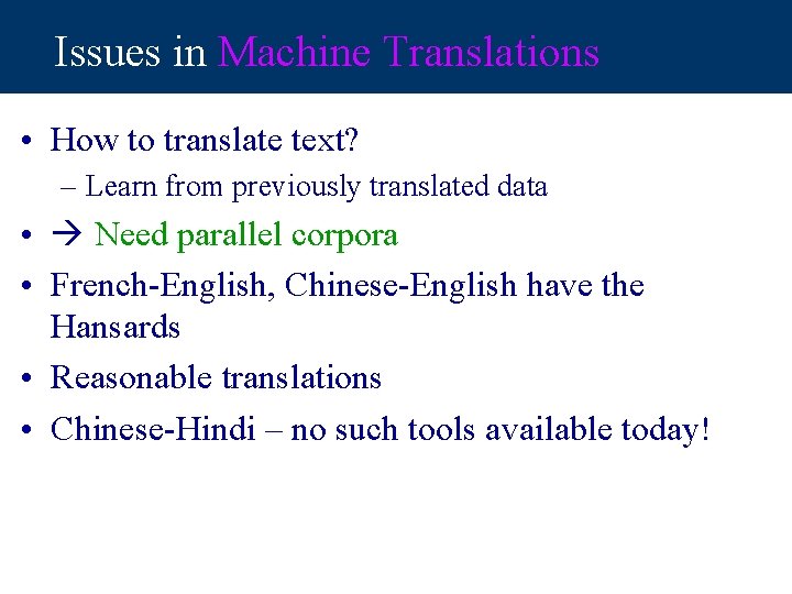 Issues in Machine Translations • How to translate text? – Learn from previously translated