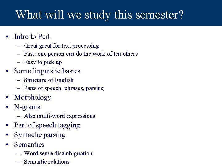 What will we study this semester? • Intro to Perl – Great great for