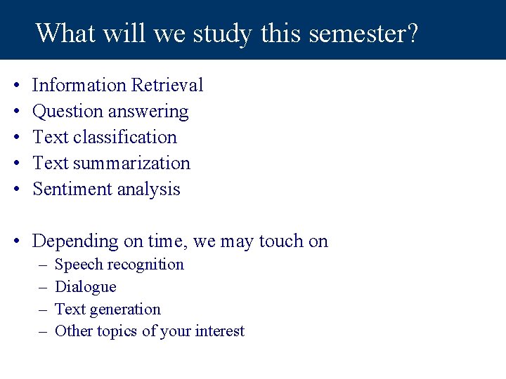 What will we study this semester? • • • Information Retrieval Question answering Text