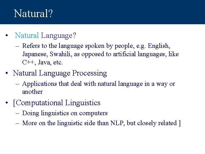Natural? • Natural Language? – Refers to the language spoken by people, e. g.