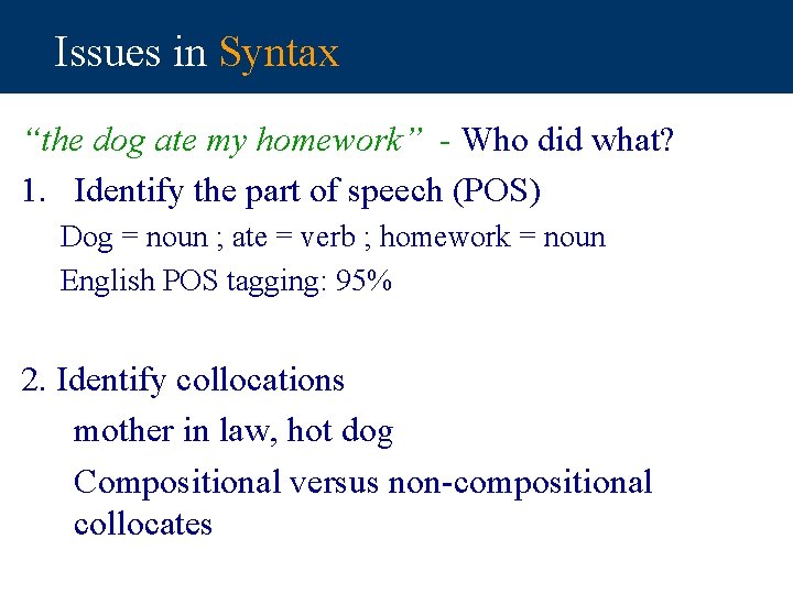 Issues in Syntax “the dog ate my homework” - Who did what? 1. Identify