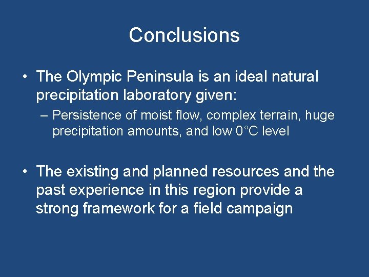 Conclusions • The Olympic Peninsula is an ideal natural precipitation laboratory given: – Persistence