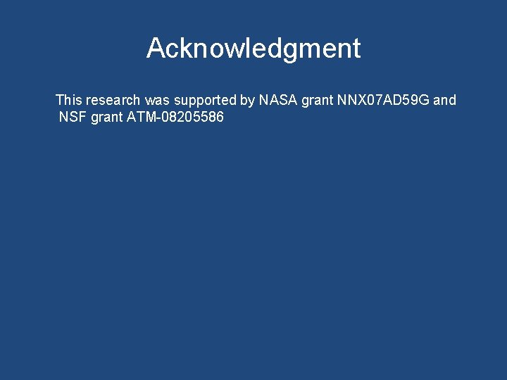 Acknowledgment This research was supported by NASA grant NNX 07 AD 59 G and