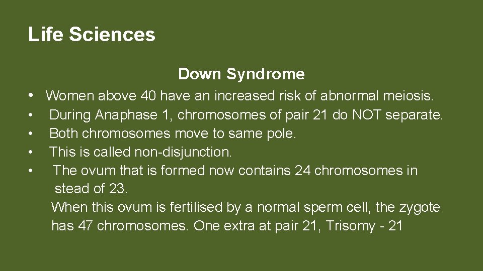 Life Sciences Down Syndrome • Women above 40 have an increased risk of abnormal