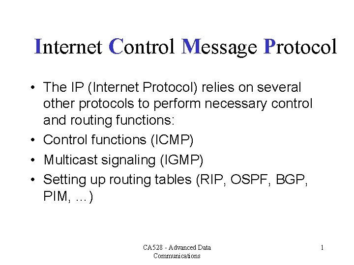 Internet Control Message Protocol • The IP (Internet Protocol) relies on several other protocols