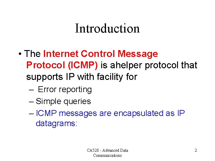 Introduction • The Internet Control Message Protocol (ICMP) is ahelper protocol that supports IP