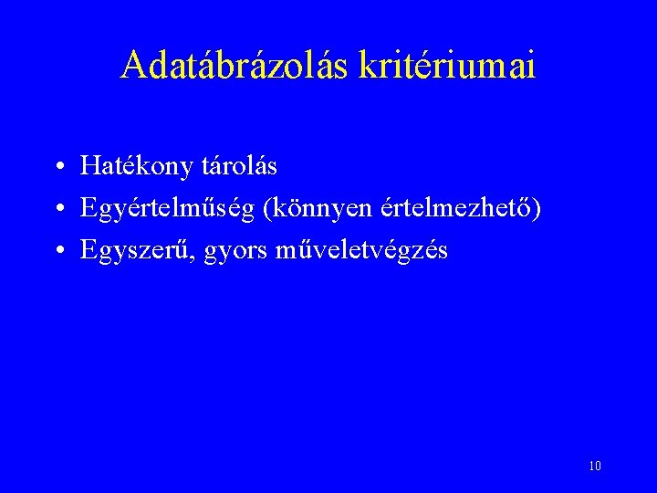 Adatábrázolás kritériumai • Hatékony tárolás • Egyértelműség (könnyen értelmezhető) • Egyszerű, gyors műveletvégzés 10