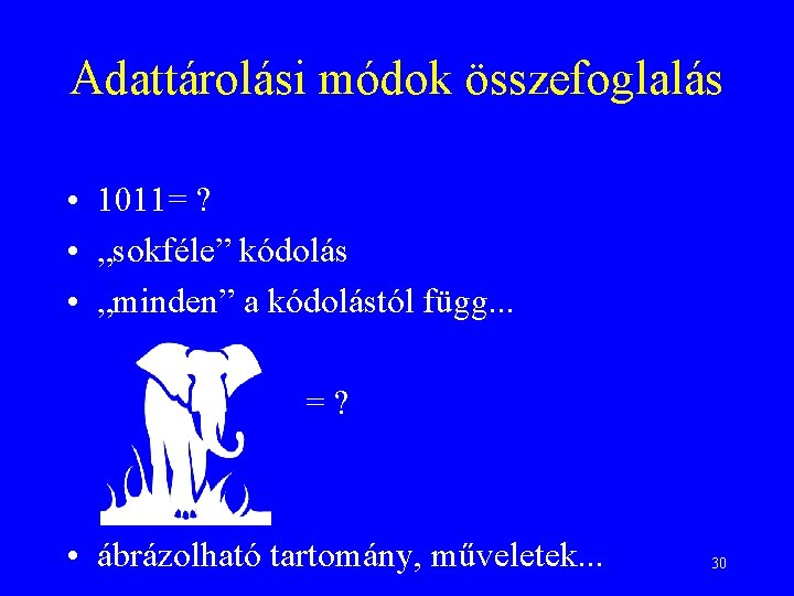 Adattárolási módok összefoglalás • 1011= ? • „sokféle” kódolás • „minden” a kódolástól függ.