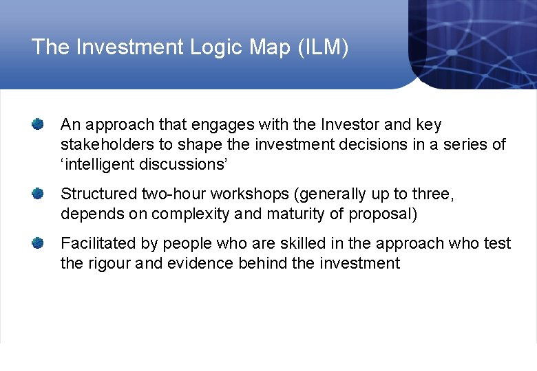 The Investment Logic Map (ILM) An approach that engages with the Investor and key