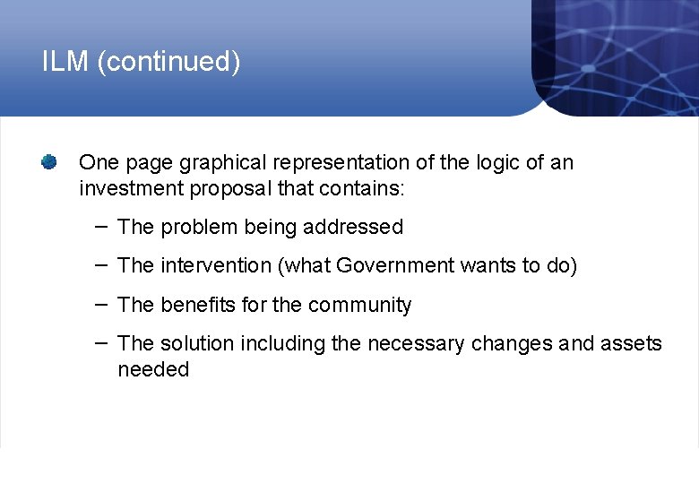 ILM (continued) One page graphical representation of the logic of an investment proposal that